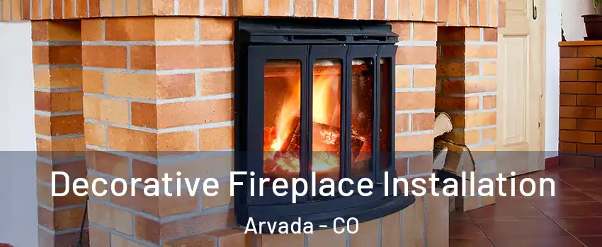 Decorative Fireplace Installation Arvada - CO